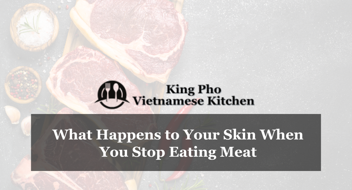 What Happens to Your Skin When You Stop Eating Meat